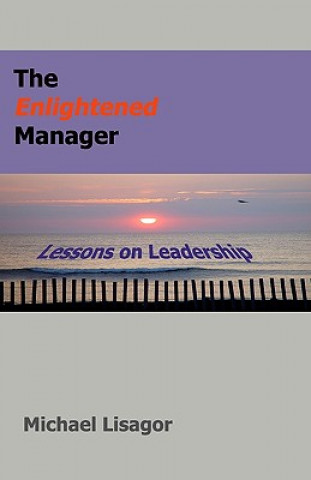 Kniha The Enlightened Manager: Lessons On Leadership Michael Lisagor