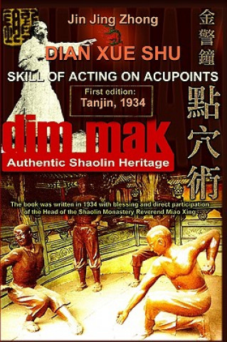 Kniha Authentic Shaolin Heritage: Dian Xue Shu (Dim Mak) - Skill Of Acting On Acupoints: (2nd Edition) Jin Jing Zhong
