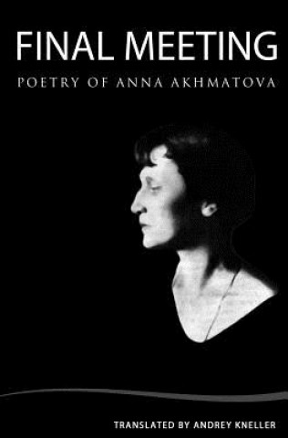 Buch Final Meeting: Selected Poetry of Anna Akhmatova Andrey Kneller