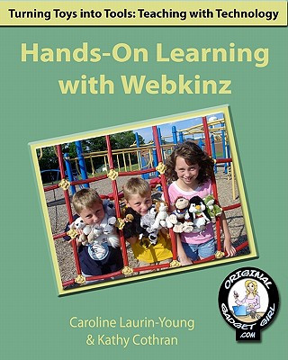 Book Hands-On Learning With Webkinz: Turning Toys Into Tools: Teaching With Technology Kathy Cothran