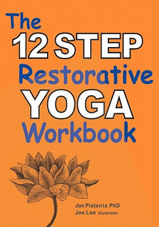 Kniha The 12 Step Restorative Yoga Workbook Jon Platania