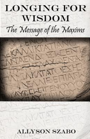 Kniha Longing For Wisdom: The Message Of The Maxims Allyson Szabo