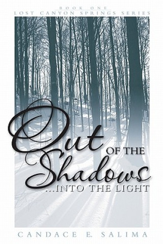 Kniha Out Of The Shadows . . . Into The Light: Lost Canyon Springs Series Candace E Salima