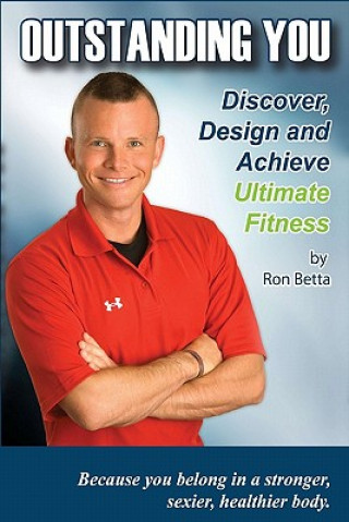 Książka Outstanding You: Discover, Design And Achieve Ultimate Fitness Ron Betta