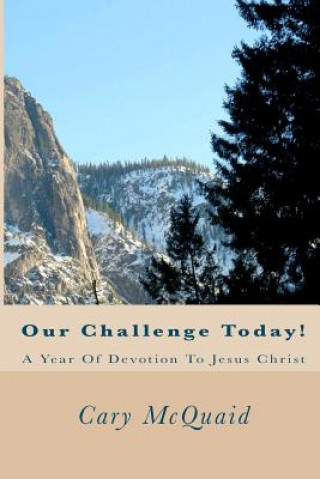 Carte Our Challenge Today!: A Year Of Devotion To Jesus Christ Cary McQuaid