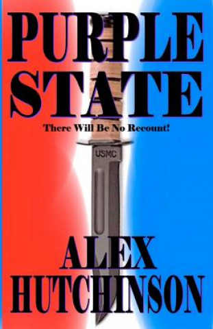 Kniha Purple State: There Will Be No Recount! Alex Hutchinson