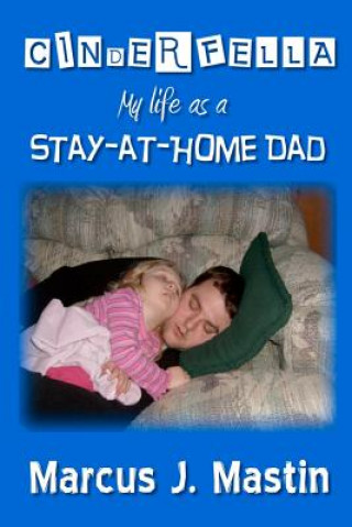 Carte Cinderfella: My life as a Stay-at-Home Dad Marcus J Mastin