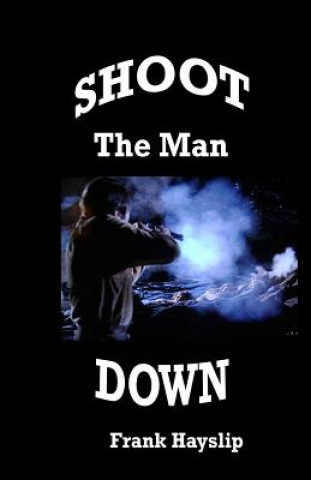 Knjiga Shoot the Man Down F Lee Hayslip