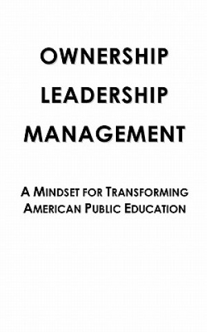 Carte Ownership Leadership Management: A Mindset For Transforming American Public Education Chris Creamer