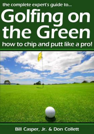 Kniha Golfing On The Green: How To Chip And Putt Like A Pro! Bill Casper Jr