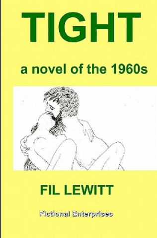 Книга Tight: A Novel Of The 1960s Fil Lewitt