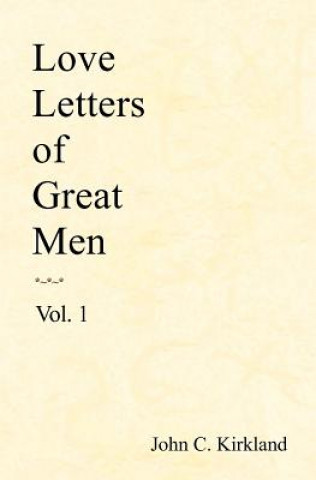 Könyv Love Letters Of Great Men John C Kirkland