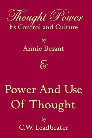 Kniha Thought Power Its Control And Culture & Power And Use Of Thought Annie Wood Besant