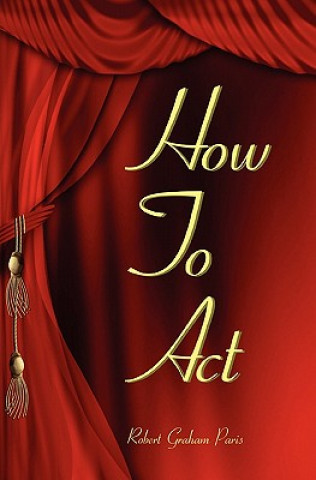 Βιβλίο How To Act Robert Graham Paris