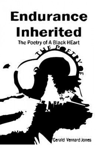 Könyv Endurance Inherited: The Poetry Of A Black Heart Gerald Vernard Jones