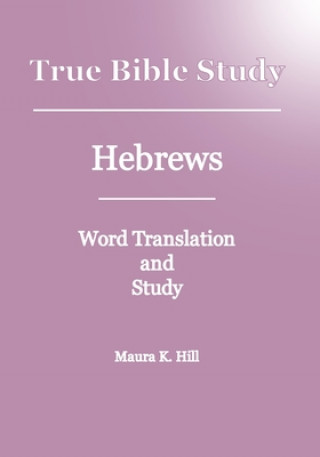 Boek True Bible Study - Hebrews Maura K Hill
