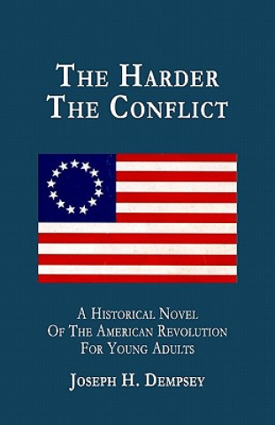 Knjiga The Harder The Conflict: A Historical Novel For Young Adults Joseph H Dempsey