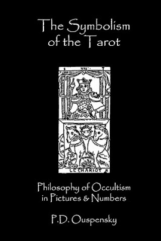 Kniha The Symbolism Of The Tarot: Philosophy Of Occultism In Pictures And Numbers P. D. Ouspenský