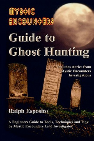 Kniha Mystic Encounters Guide to Ghost Hunting Ralph Joseph Esposito