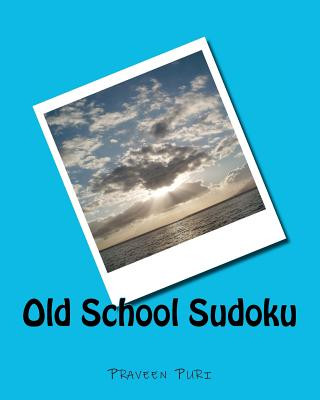 Könyv Old School Sudoku: Classical Sudoku Puzzles for Fun and Challenge Praveen Puri