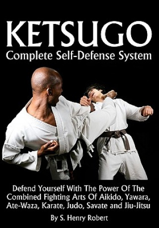 Книга Ketsugo Complete Self-Defense System S Henry Robert