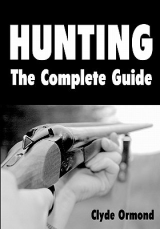 Könyv Hunting The Complete Guide Clyde Ormond