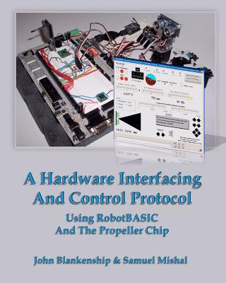 Βιβλίο A Hardware Interfacing And Control Protocol: Using RobotBASIC And The Propeller Chip John Blankenship