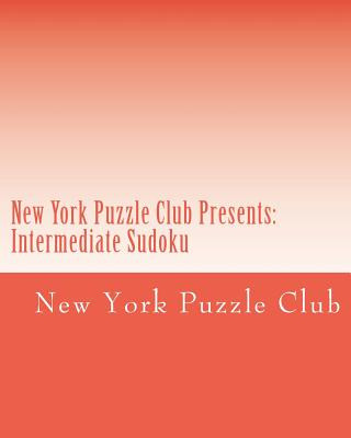 Carte New York Puzzle Club Presents: Intermediate Sudoku: Sudoku Puzzles From The Archives Of The New York Puzzle Club New York Puzzle Club