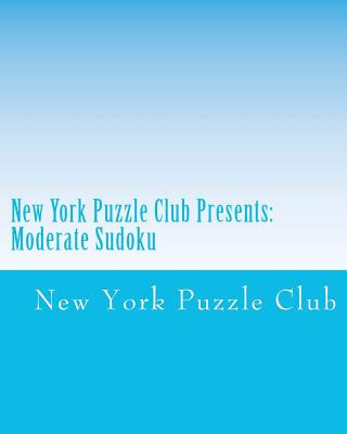 Carte New York Puzzle Club Presents: Moderate Sudoku: Sudoku Puzzles From The Archives Of The New York Puzzle Club New York Puzzle Club