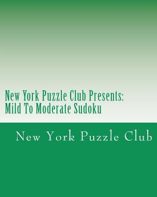 Carte New York Puzzle Club Presents: Mild To Moderate Sudoku: Sudoku Puzzles From The Archives Of The New York Puzzle Club New York Puzzle Club