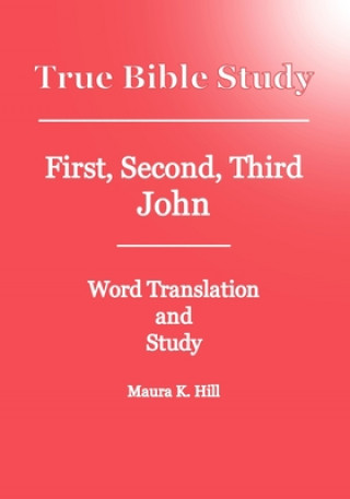 Kniha True Bible Study - First, Second, Third John Maura K Hill