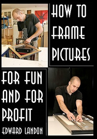 Carte How To Make Picture Frames: For Fun And For Profit Edward Landon