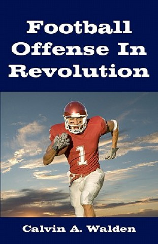 Книга Football Offense In Revolution Calvin A Walden