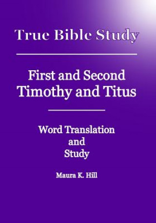 Carte True Bible Study - First And Second Timothy And Titus Maura K Hill
