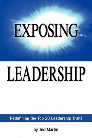 Kniha Exposing Leadership: Redefining the Top 20 Leadership Traits Ted Martin