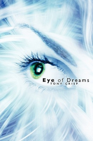 Könyv Eye of Dreams: Exploring the Infinite Dimensions of Mind Tony Crisp