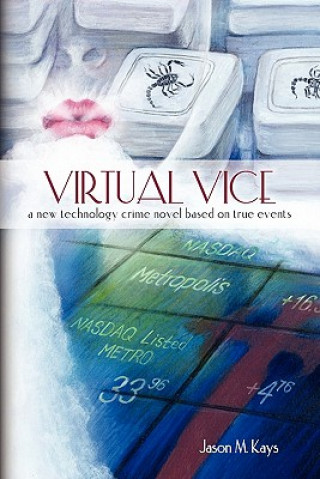 Carte Virtual Vice: A new technology crime novel based on true events Jason M Kays