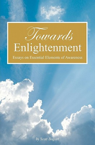 Kniha Towards Enlightenment: Essays on Essential Elements of Awareness Scott Bogart