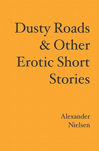 Kniha Dusty Roads & Other Erotic Short Stories Alexander Nielsen