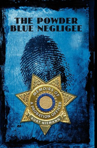 Book The Powder Blue Negligee: Memoirs of a Probation Officer Kurt Niemann