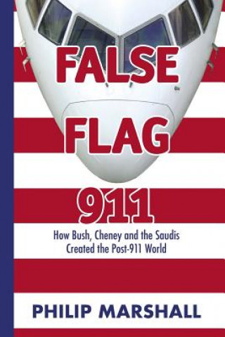 Könyv False Flag 911: How Bush, Cheney and the Saudis Created the Post-911 World Philip Marshall