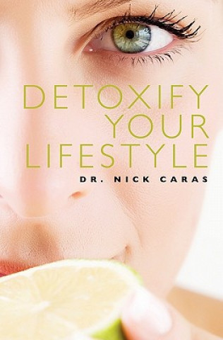 Knjiga Detoxify Your Lifestyle Nick Caras