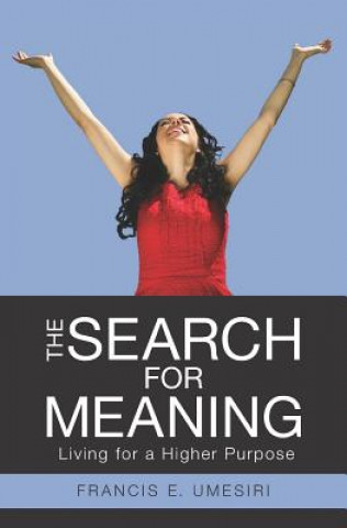 Knjiga The Search for Meaning: Living for a Higher Purpose Francis E Umesiri