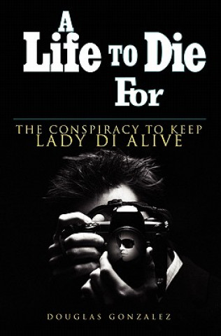 Buch A Life To Die For Douglas Gonzalez