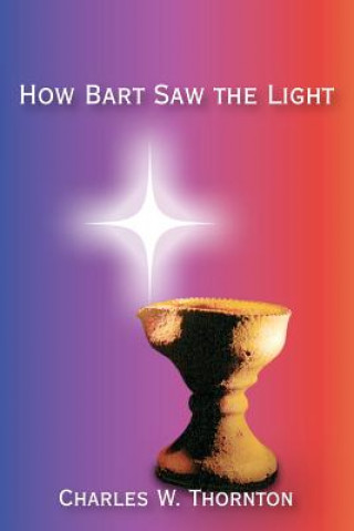 Knjiga How Bart Saw the Light Charles W Thornton