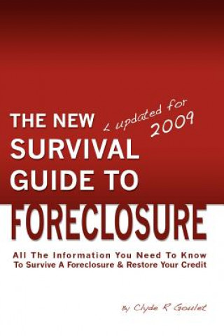 Kniha The New Survival Guide To Foreclosure: All the information you need to know to survive a foreclosure and restore your credit Clyde R Goulet