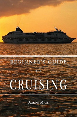 Carte Beginners Guide to Cruising: your personal planning guide Aaron Mase