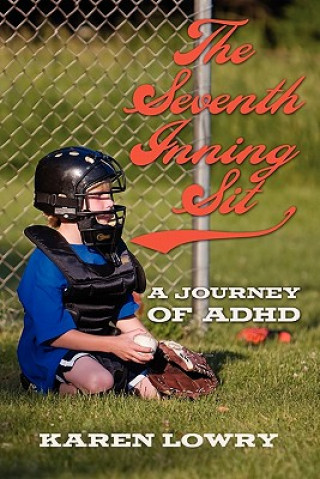 Carte The Seventh Inning Sit: A Journey of ADHD Karen Lowry