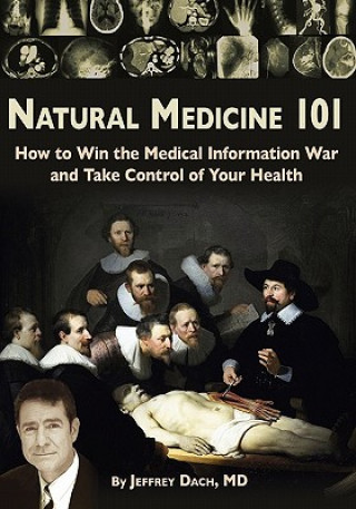 Książka Natural Medicine 101: How to Win the Medical Information War and Take Control of Your Health Jeffrey Dach MD