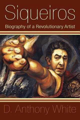 Книга Siqueiros: Biography of a Revolutionary Artist D Anthony White